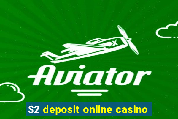 $2 deposit online casino