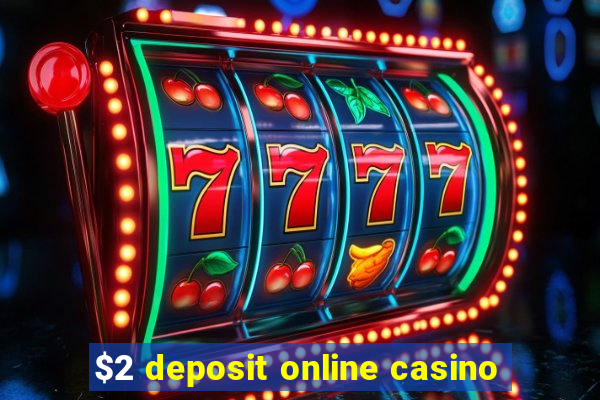 $2 deposit online casino