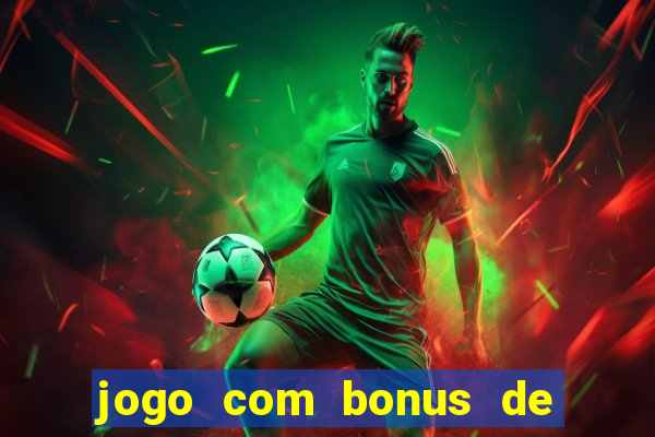 jogo com bonus de cadastro sem deposito