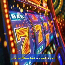 pix million bet é confiável