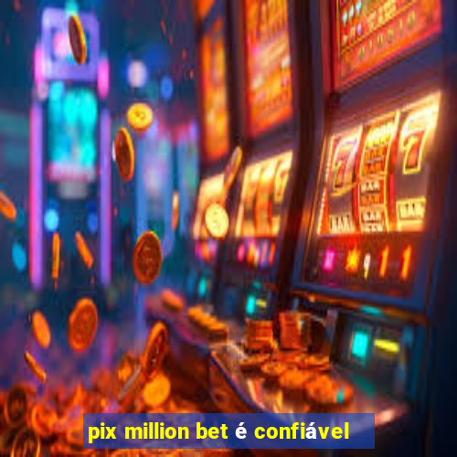 pix million bet é confiável