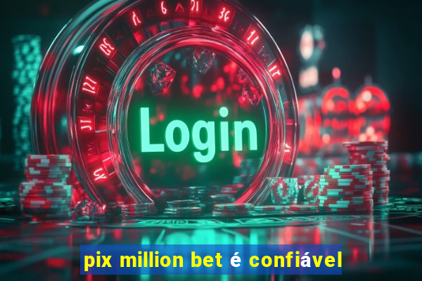 pix million bet é confiável