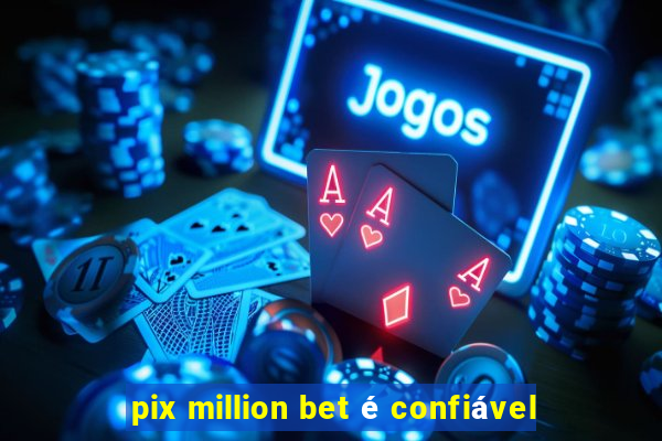 pix million bet é confiável