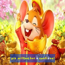 pix million bet é confiável