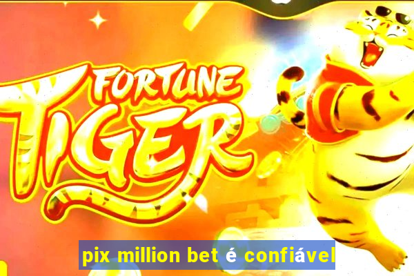 pix million bet é confiável