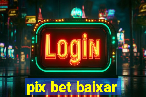 pix bet baixar