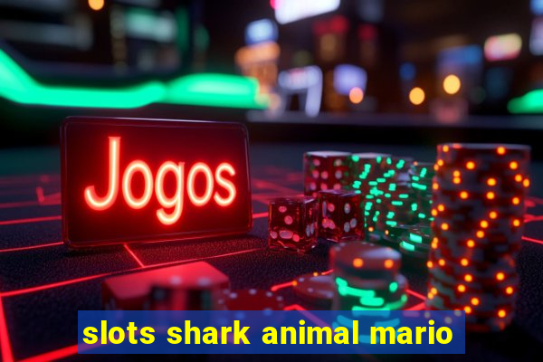 slots shark animal mario