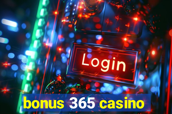 bonus 365 casino