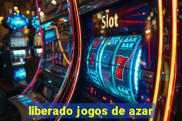 liberado jogos de azar