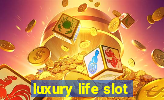 luxury life slot