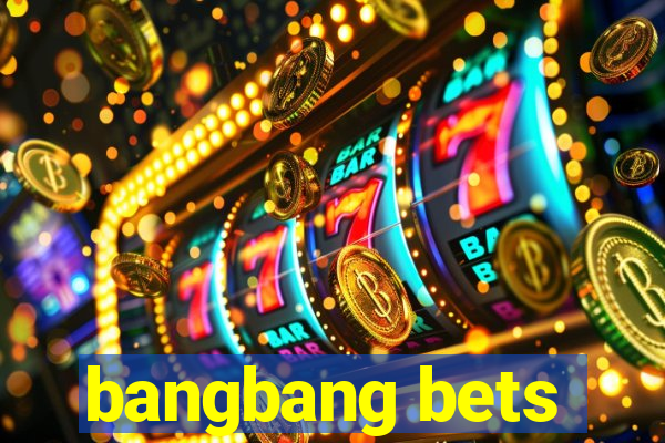 bangbang bets