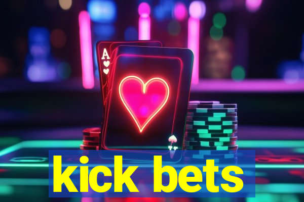 kick bets