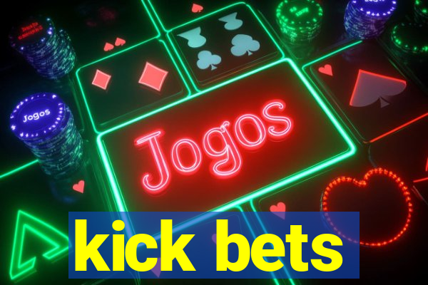 kick bets