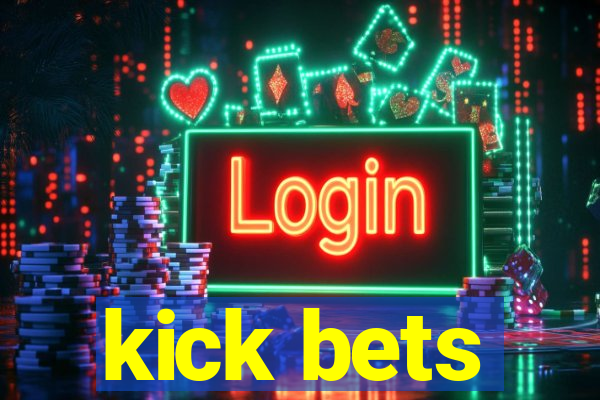 kick bets