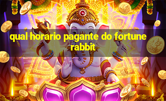 qual horario pagante do fortune rabbit