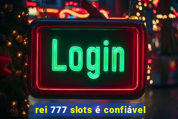 rei 777 slots é confiável