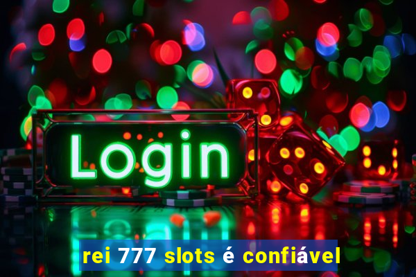 rei 777 slots é confiável