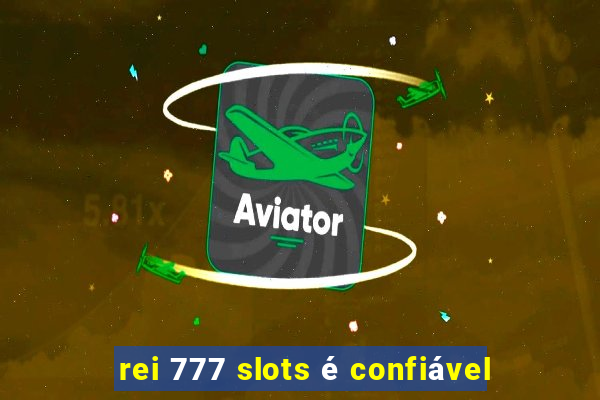 rei 777 slots é confiável