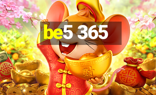 be5 365