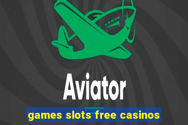 games slots free casinos