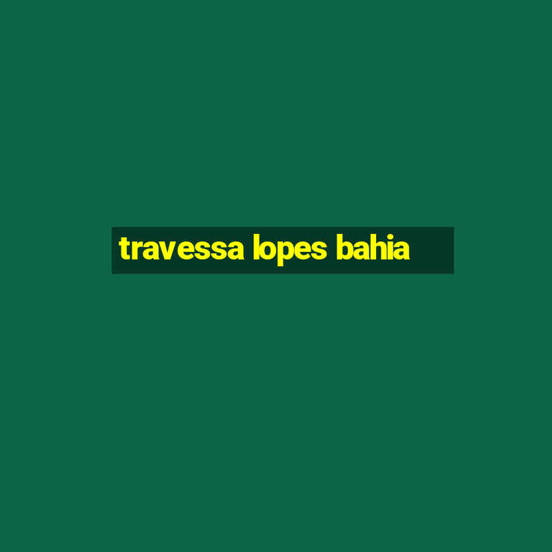 travessa lopes bahia