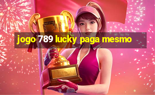 jogo 789 lucky paga mesmo