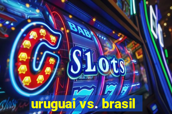 uruguai vs. brasil