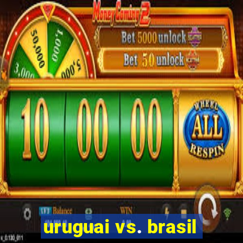 uruguai vs. brasil