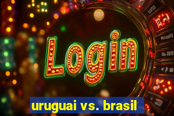 uruguai vs. brasil