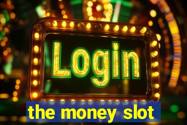 the money slot