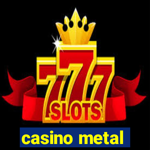 casino metal