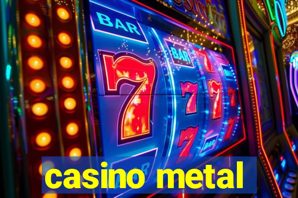 casino metal