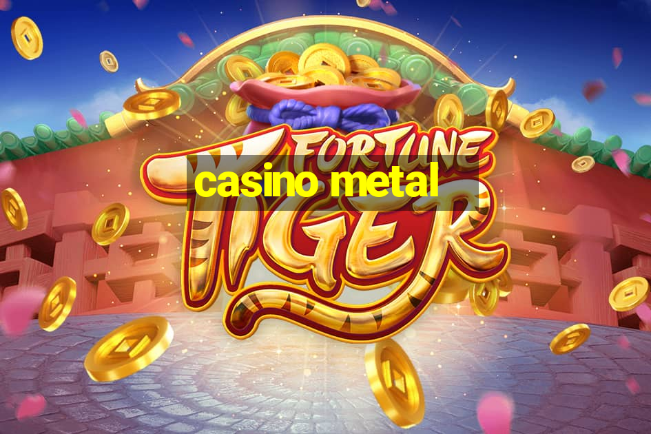 casino metal