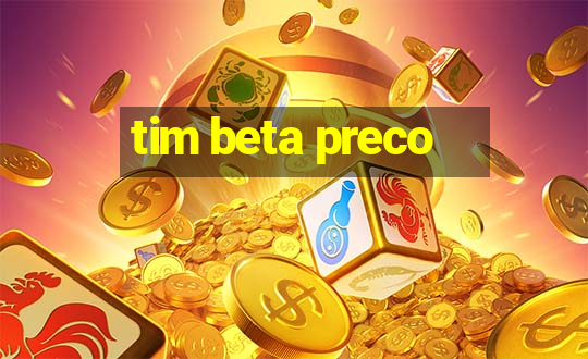 tim beta preco