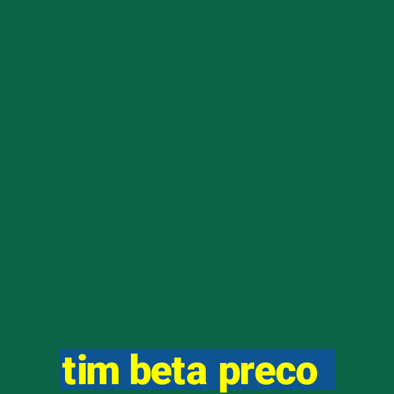 tim beta preco