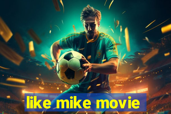 like mike movie