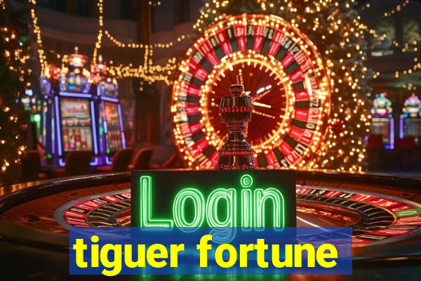 tiguer fortune