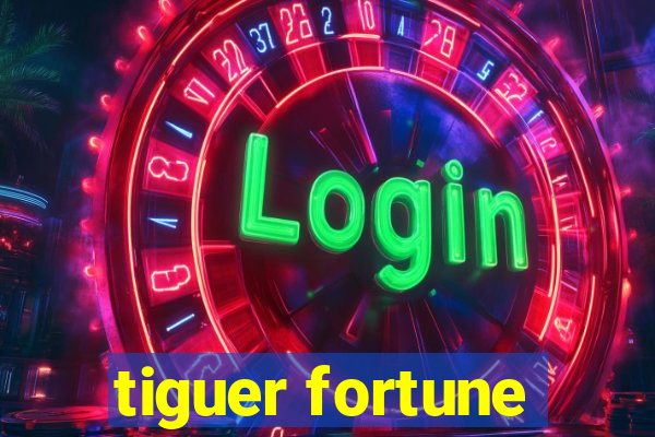 tiguer fortune