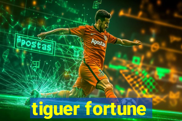 tiguer fortune