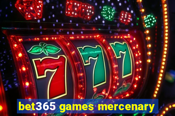 bet365 games mercenary