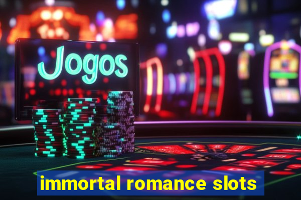 immortal romance slots