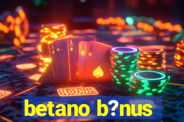 betano b?nus