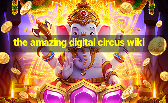 the amazing digital circus wiki