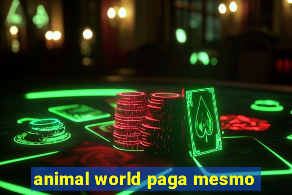 animal world paga mesmo