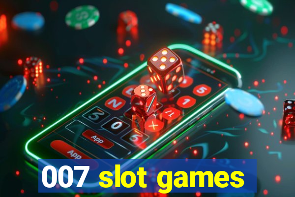 007 slot games