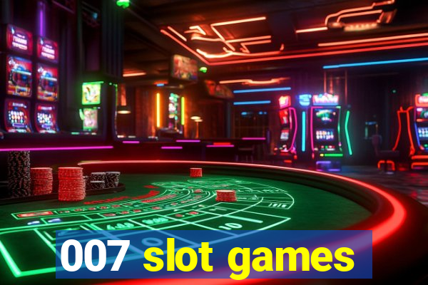 007 slot games