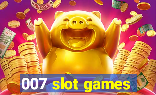 007 slot games