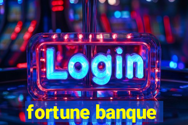 fortune banque