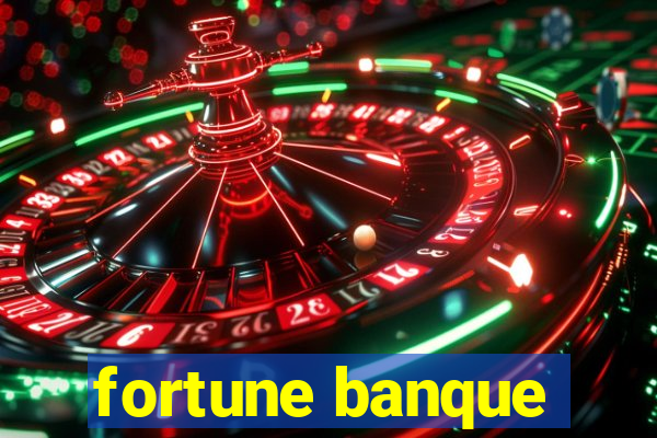 fortune banque