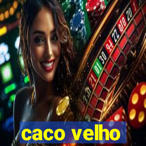 caco velho